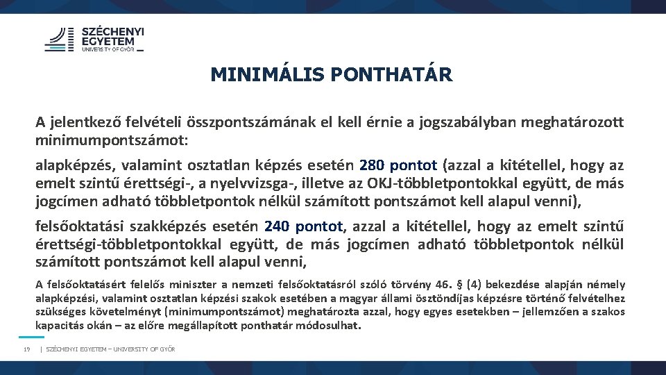 MINIMÁLIS PONTHATÁR A jelentkező felvételi összpontszámának el kell érnie a jogszabályban meghatározott minimumpontszámot: alapképzés, MINIMÁLIS PONTHATÁR A jelentkező felvételi összpontszámának el kell érnie a jogszabályban meghatározott minimumpontszámot: alapképzés,