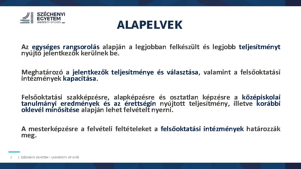 ALAPELVEK Az egységes rangsorolás alapján a legjobban felkészült és legjobb teljesítményt nyújtó jelentkezők kerülnek ALAPELVEK Az egységes rangsorolás alapján a legjobban felkészült és legjobb teljesítményt nyújtó jelentkezők kerülnek