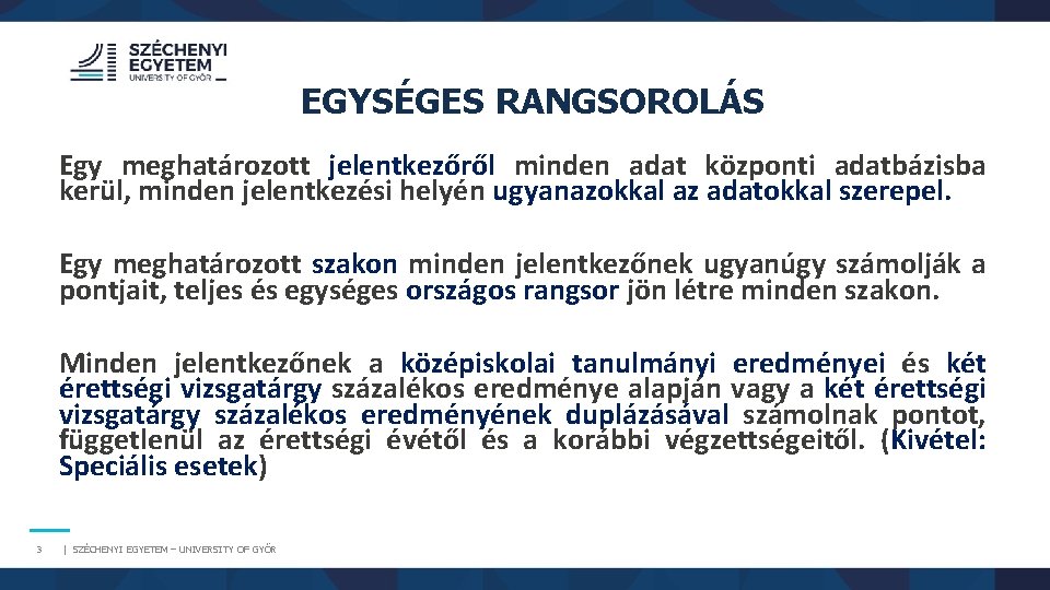 EGYSÉGES RANGSOROLÁS Egy meghatározott jelentkezőről minden adat központi adatbázisba kerül, minden jelentkezési helyén ugyanazokkal EGYSÉGES RANGSOROLÁS Egy meghatározott jelentkezőről minden adat központi adatbázisba kerül, minden jelentkezési helyén ugyanazokkal