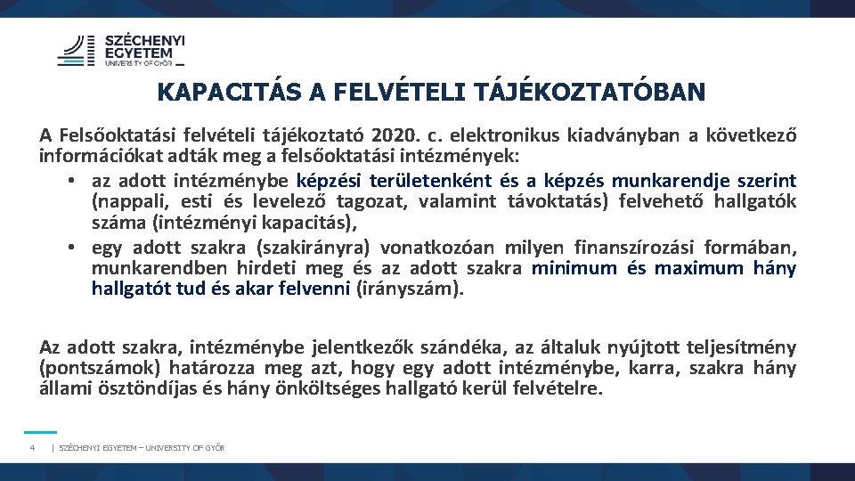 KAPACITÁS A FELVÉTELI TÁJÉKOZTATÓBAN A Felsőoktatási felvételi tájékoztató 2020. c. elektronikus kiadványban a következő