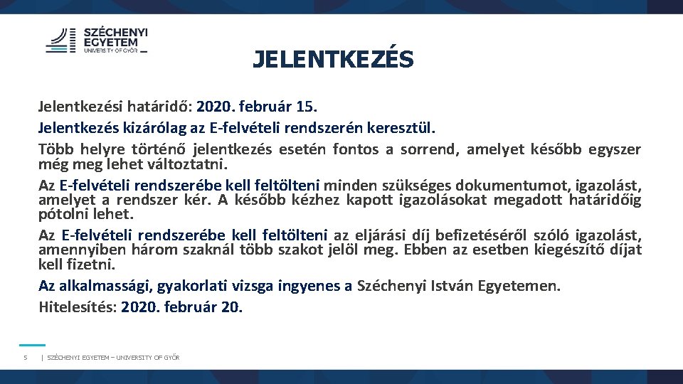 JELENTKEZÉS Jelentkezési határidő: 2020. február 15. Jelentkezés kizárólag az E-felvételi rendszerén keresztül. Több helyre