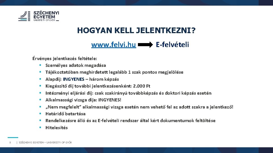 HOGYAN KELL JELENTKEZNI? www. felvi. hu E-felvételi Érvényes jelentkezés feltétele: § Személyes adatok megadása