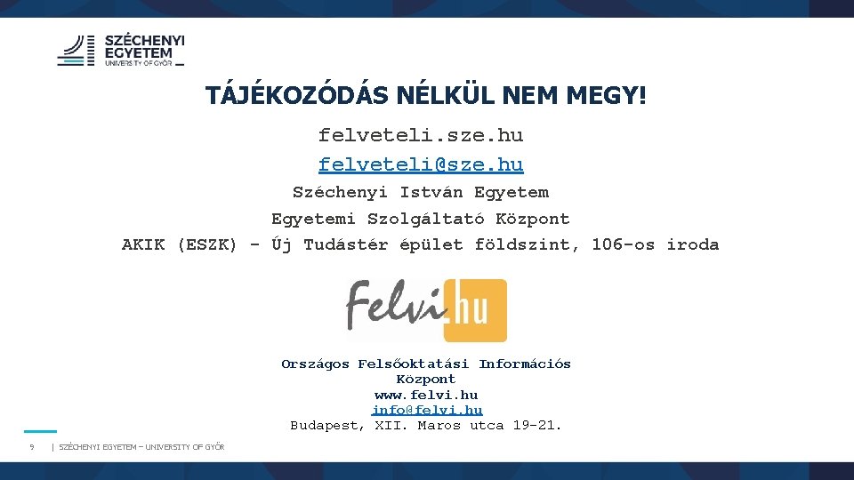 TÁJÉKOZÓDÁS NÉLKÜL NEM MEGY! felveteli. sze. hu felveteli@sze. hu Széchenyi István Egyetemi Szolgáltató Központ