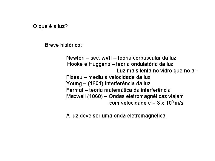 O que é a luz? Breve histórico: Newton – séc. XVII – teoria corpuscular