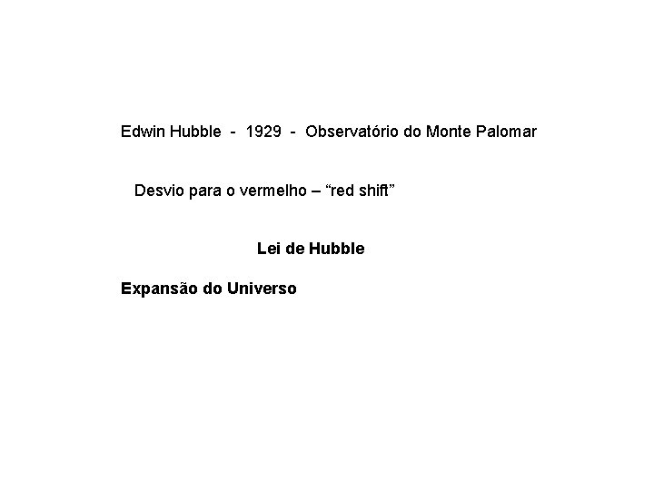 Edwin Hubble - 1929 - Observatório do Monte Palomar Desvio para o vermelho –