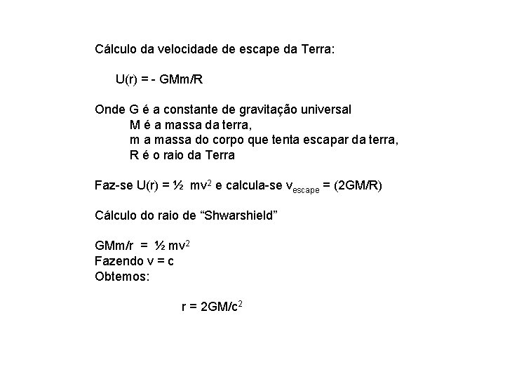 Cálculo da velocidade de escape da Terra: U(r) = - GMm/R Onde G é