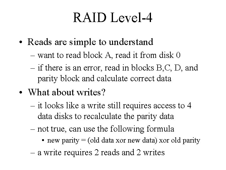 RAID Level-4 • Reads are simple to understand – want to read block A, RAID Level-4 • Reads are simple to understand – want to read block A,