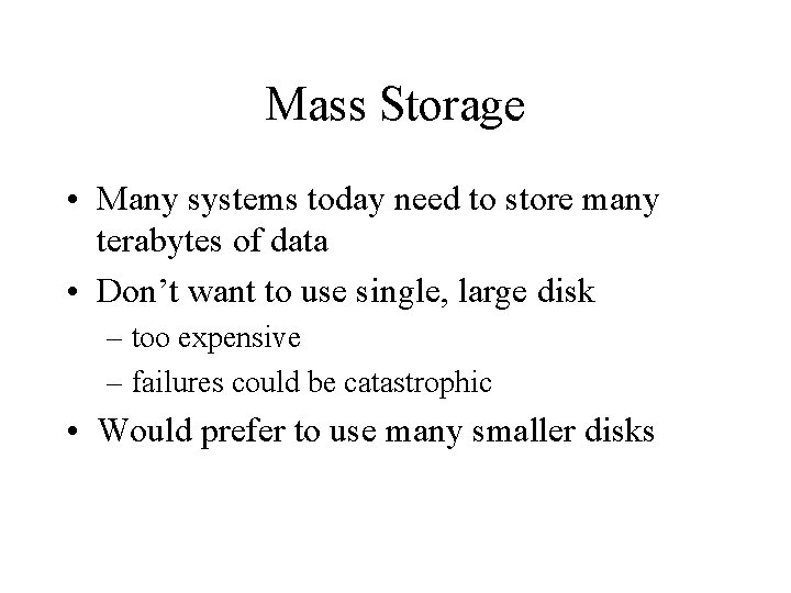 Mass Storage • Many systems today need to store many terabytes of data • Mass Storage • Many systems today need to store many terabytes of data •
