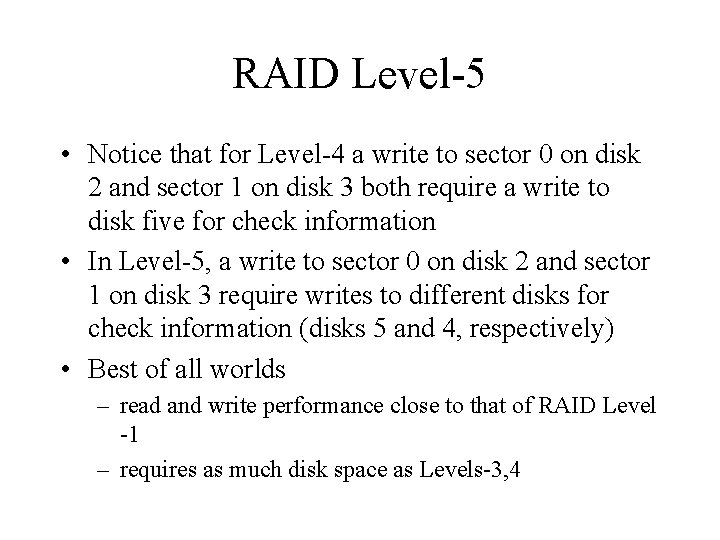 RAID Level-5 • Notice that for Level-4 a write to sector 0 on disk RAID Level-5 • Notice that for Level-4 a write to sector 0 on disk