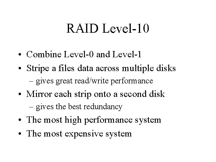 RAID Level-10 • Combine Level-0 and Level-1 • Stripe a files data across multiple RAID Level-10 • Combine Level-0 and Level-1 • Stripe a files data across multiple