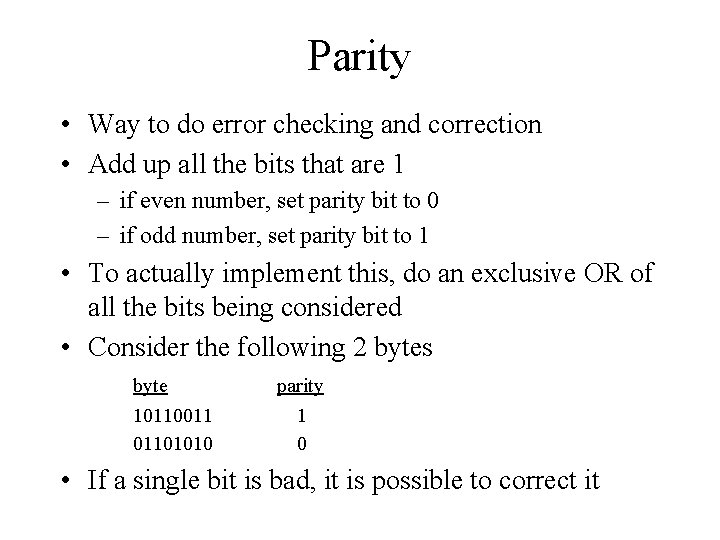Parity • Way to do error checking and correction • Add up all the Parity • Way to do error checking and correction • Add up all the
