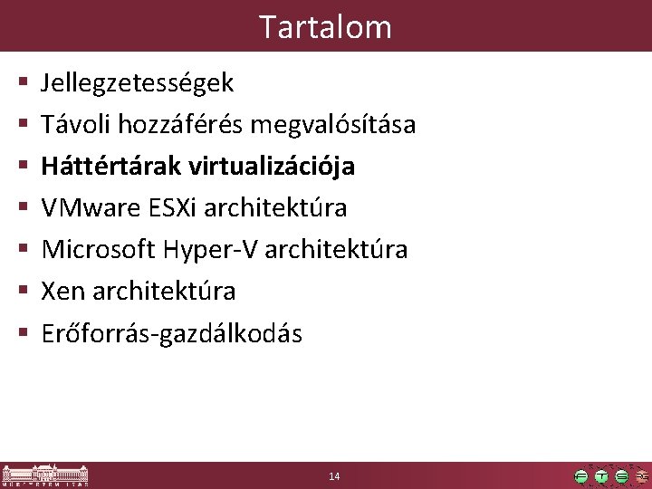 Tartalom § § § § Jellegzetességek Távoli hozzáférés megvalósítása Háttértárak virtualizációja VMware ESXi architektúra Tartalom § § § § Jellegzetességek Távoli hozzáférés megvalósítása Háttértárak virtualizációja VMware ESXi architektúra