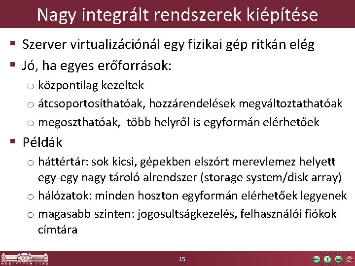 Nagy integrált rendszerek kiépítése § Szerver virtualizációnál egy fizikai gép ritkán elég § Jó, Nagy integrált rendszerek kiépítése § Szerver virtualizációnál egy fizikai gép ritkán elég § Jó,