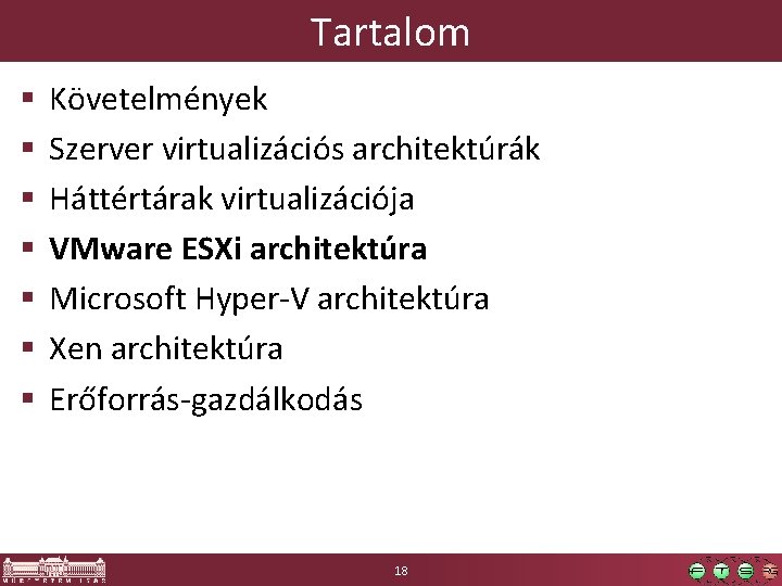 Tartalom § § § § Követelmények Szerver virtualizációs architektúrák Háttértárak virtualizációja VMware ESXi architektúra Tartalom § § § § Követelmények Szerver virtualizációs architektúrák Háttértárak virtualizációja VMware ESXi architektúra