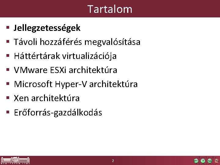Tartalom § § § § Jellegzetességek Távoli hozzáférés megvalósítása Háttértárak virtualizációja VMware ESXi architektúra Tartalom § § § § Jellegzetességek Távoli hozzáférés megvalósítása Háttértárak virtualizációja VMware ESXi architektúra
