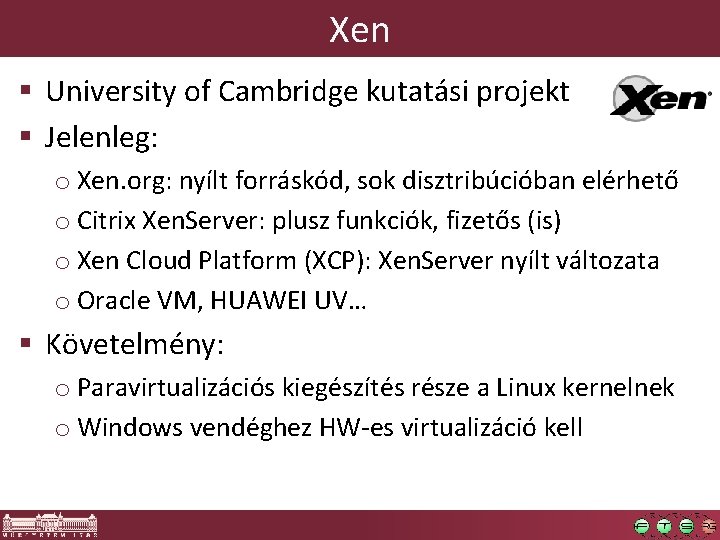 Xen § University of Cambridge kutatási projekt § Jelenleg: o Xen. org: nyílt forráskód, Xen § University of Cambridge kutatási projekt § Jelenleg: o Xen. org: nyílt forráskód,