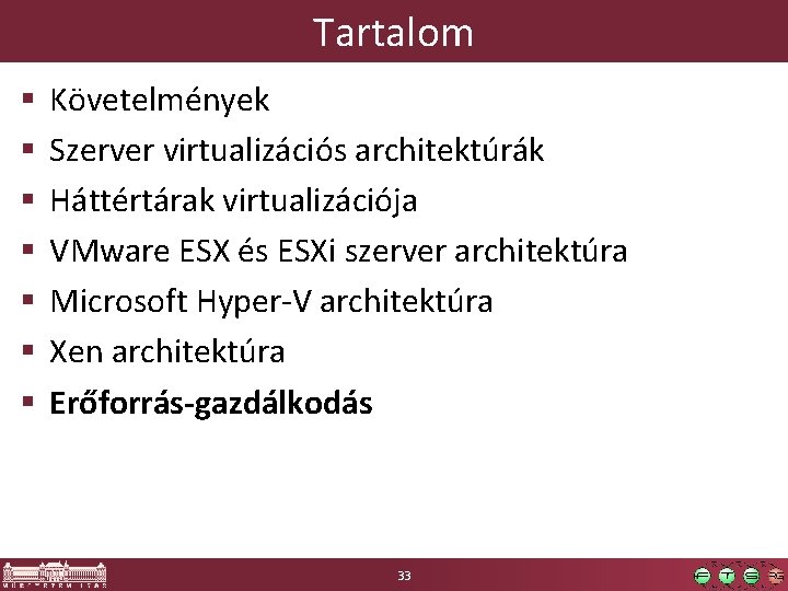 Tartalom § § § § Követelmények Szerver virtualizációs architektúrák Háttértárak virtualizációja VMware ESX és Tartalom § § § § Követelmények Szerver virtualizációs architektúrák Háttértárak virtualizációja VMware ESX és