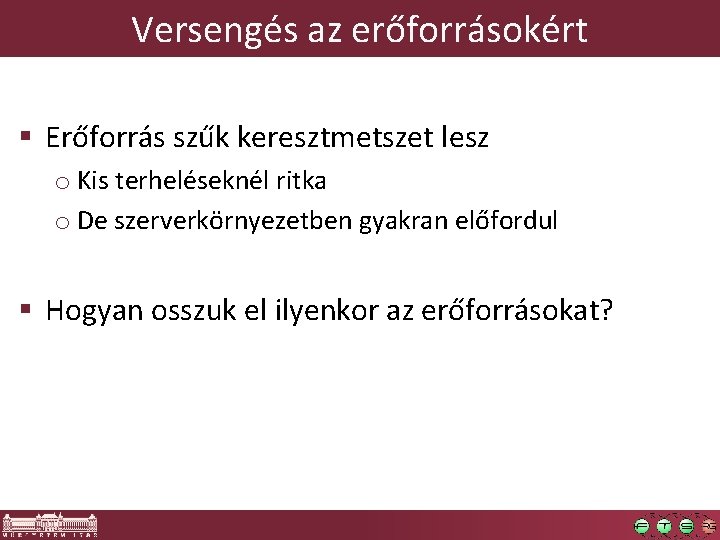 Versengés az erőforrásokért § Erőforrás szűk keresztmetszet lesz o Kis terheléseknél ritka o De Versengés az erőforrásokért § Erőforrás szűk keresztmetszet lesz o Kis terheléseknél ritka o De
