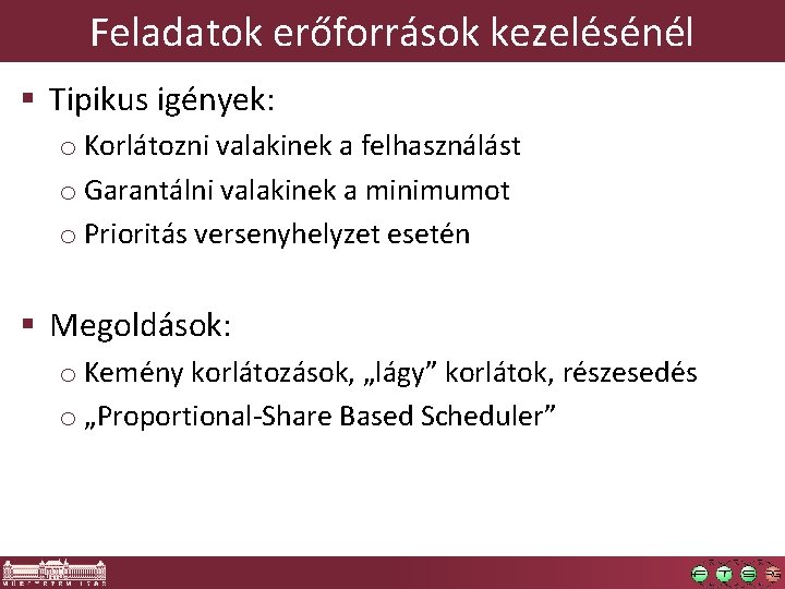 Feladatok erőforrások kezelésénél § Tipikus igények: o Korlátozni valakinek a felhasználást o Garantálni valakinek Feladatok erőforrások kezelésénél § Tipikus igények: o Korlátozni valakinek a felhasználást o Garantálni valakinek
