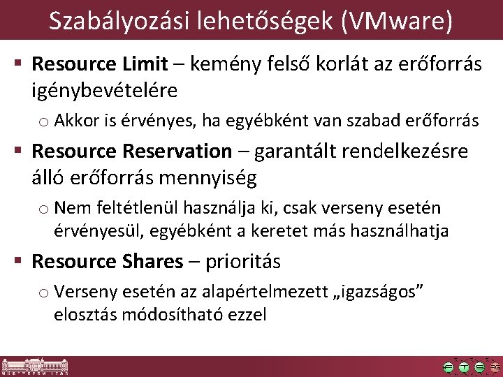 Szabályozási lehetőségek (VMware) § Resource Limit – kemény felső korlát az erőforrás igénybevételére o Szabályozási lehetőségek (VMware) § Resource Limit – kemény felső korlát az erőforrás igénybevételére o