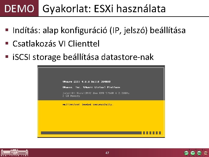 DEMO Gyakorlat: ESXi használata § Indítás: alap konfiguráció (IP, jelszó) beállítása § Csatlakozás VI DEMO Gyakorlat: ESXi használata § Indítás: alap konfiguráció (IP, jelszó) beállítása § Csatlakozás VI