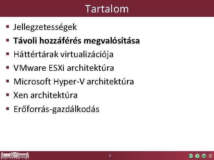 Tartalom § § § § Jellegzetességek Távoli hozzáférés megvalósítása Háttértárak virtualizációja VMware ESXi architektúra Tartalom § § § § Jellegzetességek Távoli hozzáférés megvalósítása Háttértárak virtualizációja VMware ESXi architektúra