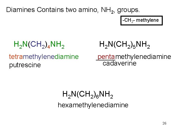 Diamines Contains two amino, NH 2, groups. -CH 2 - methylene H 2 N(CH Diamines Contains two amino, NH 2, groups. -CH 2 - methylene H 2 N(CH