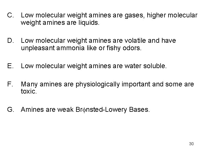 C. Low molecular weight amines are gases, higher molecular weight amines are liquids. D. C. Low molecular weight amines are gases, higher molecular weight amines are liquids. D.