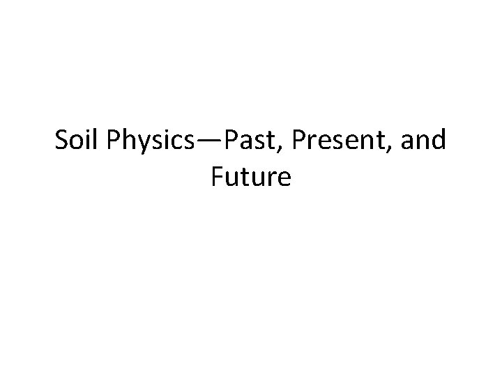 Soil Physics—Past, Present, and Future 