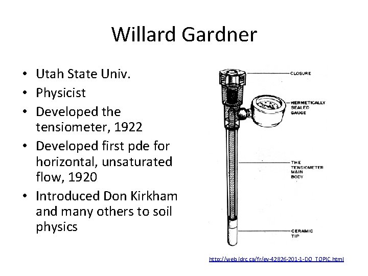 Willard Gardner • Utah State Univ. • Physicist • Developed the tensiometer, 1922 •