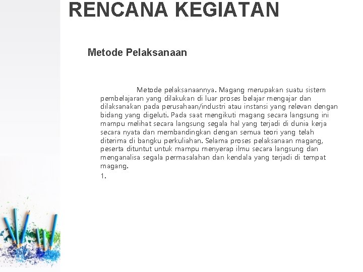 RENCANA KEGIATAN Metode Pelaksanaan Metode pelaksanaannya. Magang merupakan suatu sistem pembelajaran yang dilakukan di