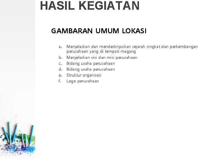 HASIL KEGIATAN GAMBARAN UMUM LOKASI a. b. c. d. e. f. Menjelaskan dan mendeskripsikan