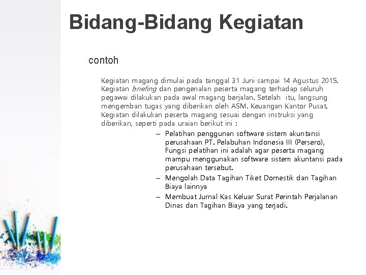 Bidang-Bidang Kegiatan contoh Kegiatan magang dimulai pada tanggal 31 Juni sampai 14 Agustus 2015.