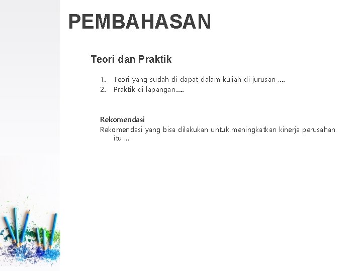 PEMBAHASAN Teori dan Praktik 1. 2. Teori yang sudah di dapat dalam kuliah di