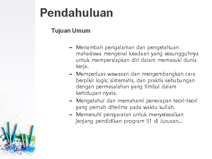 Pendahuluan Tujuan Umum – Menambah pengalaman dan pengetahuan mahasiswa mengenai keadaan yang sesungguhnya untuk