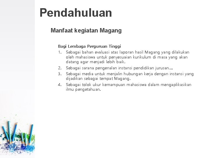 Pendahuluan Manfaat kegiatan Magang Bagi Lembaga Perguruan Tinggi 1. Sebagai bahan evaluasi atas laporan