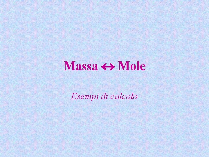 Massa Mole Esempi di calcolo 
