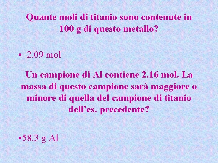 Quante moli di titanio sono contenute in 100 g di questo metallo? • 2.