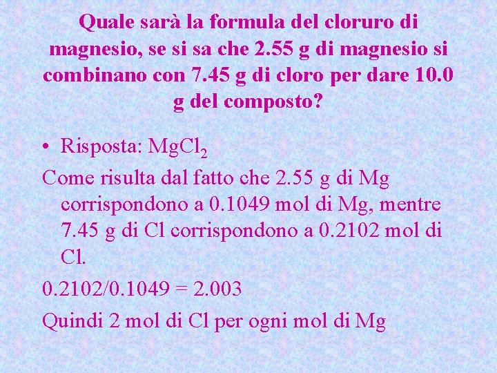 Quale sarà la formula del cloruro di magnesio, se si sa che 2. 55