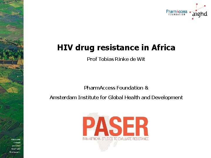 HIV drug resistance in Africa Prof Tobias Rinke de Wit Pharm. Access Foundation &