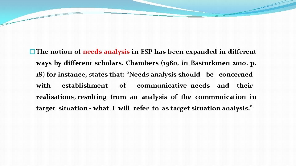 �The notion of needs analysis in ESP has been expanded in different ways by �The notion of needs analysis in ESP has been expanded in different ways by