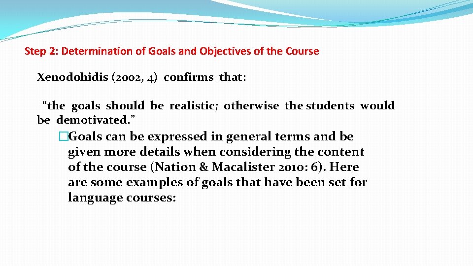 Step 2: Determination of Goals and Objectives of the Course Xenodohidis (2002, 4) confirms Step 2: Determination of Goals and Objectives of the Course Xenodohidis (2002, 4) confirms