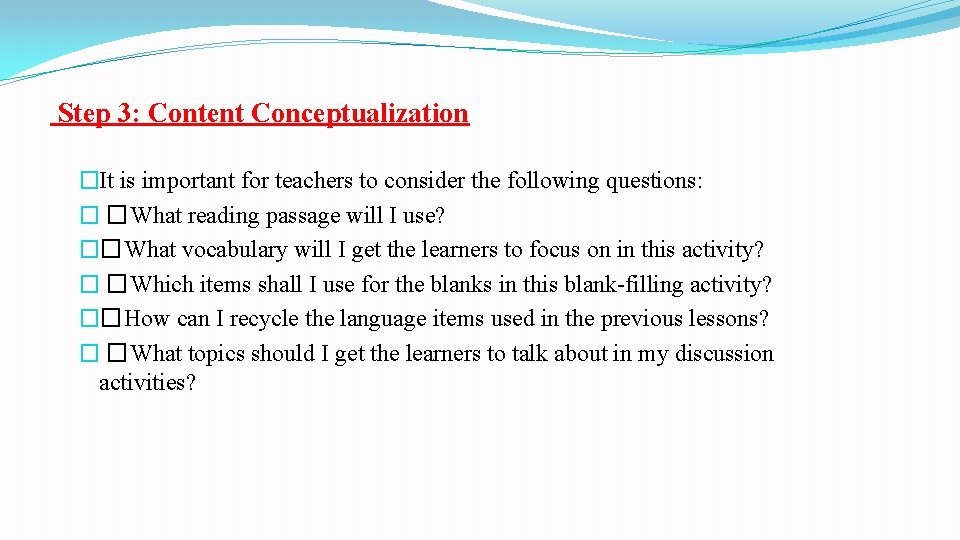 Step 3: Content Conceptualization �It is important for teachers to consider the following questions: Step 3: Content Conceptualization �It is important for teachers to consider the following questions: