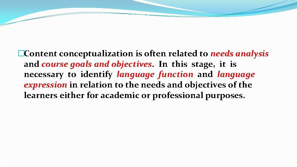 �Content conceptualization is often related to needs analysis and course goals and objectives. In �Content conceptualization is often related to needs analysis and course goals and objectives. In