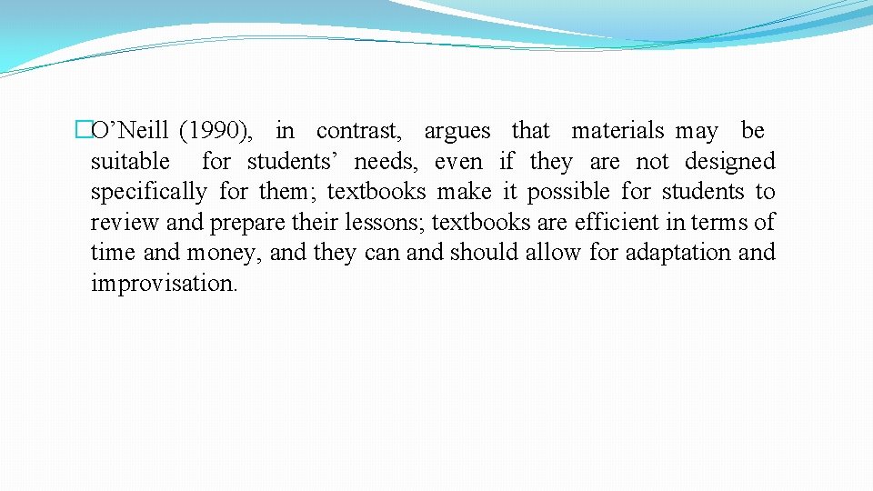 �O’Neill (1990), in contrast, argues that materials may be suitable for students’ needs, even �O’Neill (1990), in contrast, argues that materials may be suitable for students’ needs, even
