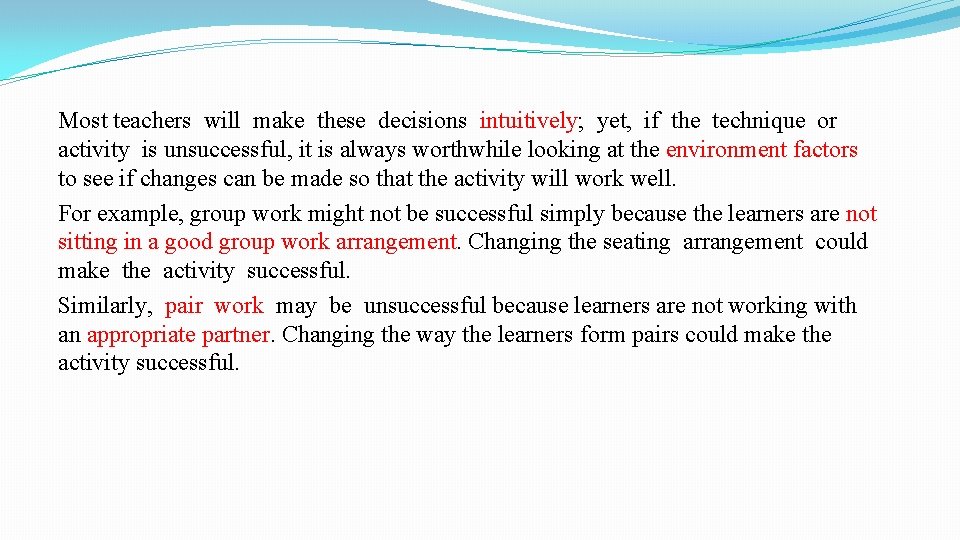 Most teachers will make these decisions intuitively; yet, if the technique or activity is Most teachers will make these decisions intuitively; yet, if the technique or activity is