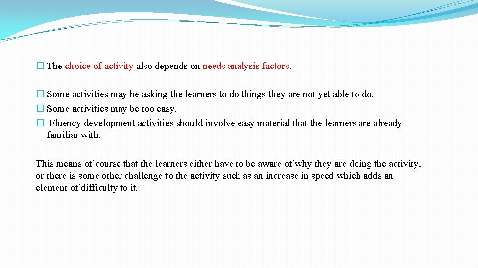 � The choice of activity also depends on needs analysis factors. � Some activities � The choice of activity also depends on needs analysis factors. � Some activities