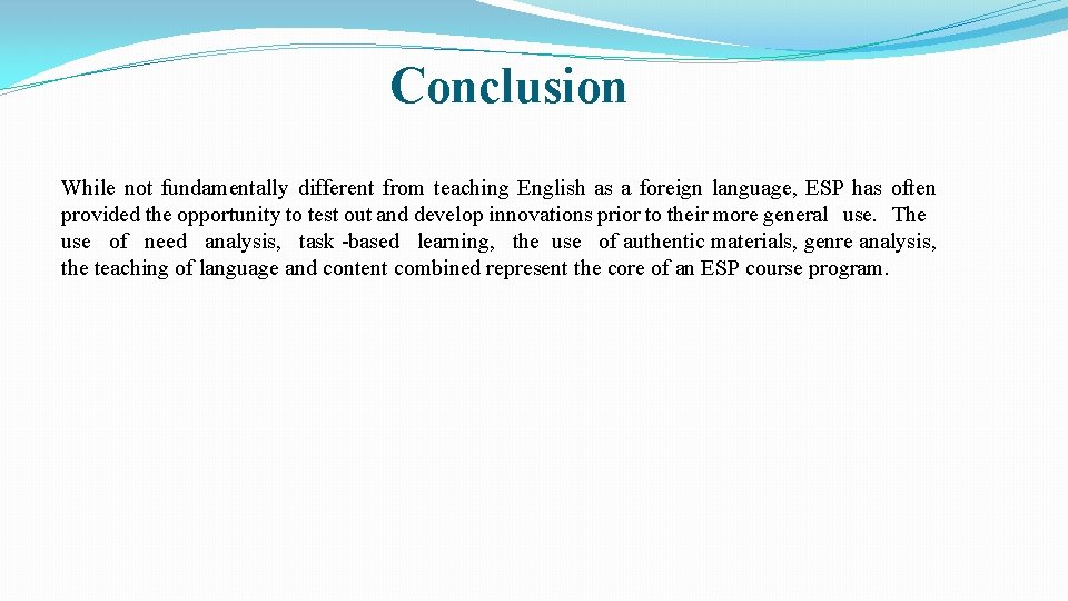 Conclusion While not fundamentally different from teaching English as a foreign language, ESP has Conclusion While not fundamentally different from teaching English as a foreign language, ESP has