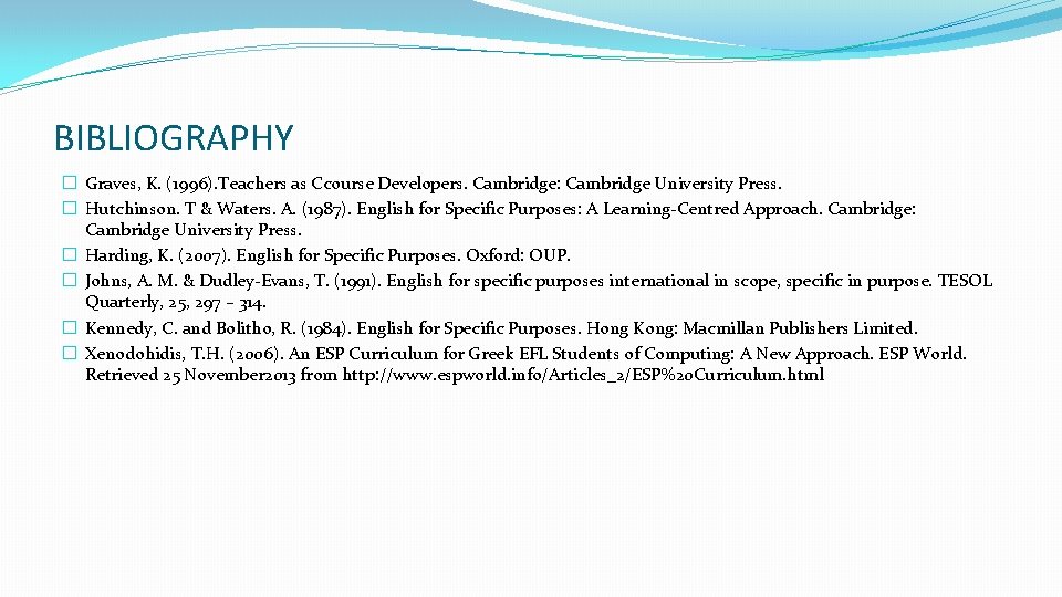 BIBLIOGRAPHY � Graves, K. (1996). Teachers as Ccourse Developers. Cambridge: Cambridge University Press. � BIBLIOGRAPHY � Graves, K. (1996). Teachers as Ccourse Developers. Cambridge: Cambridge University Press. �