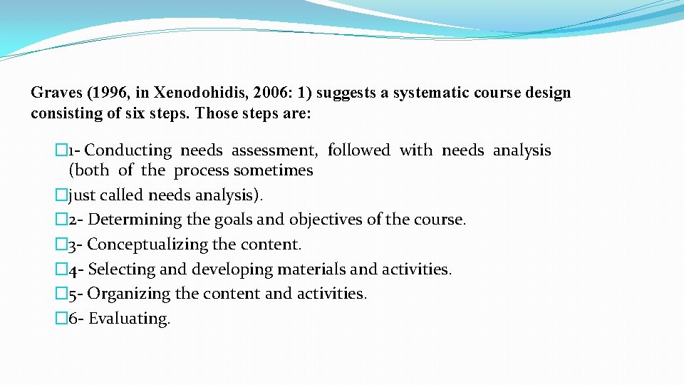 Graves (1996, in Xenodohidis, 2006: 1) suggests a systematic course design consisting of six Graves (1996, in Xenodohidis, 2006: 1) suggests a systematic course design consisting of six
